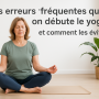 erreurs fréquentes débutant yoga